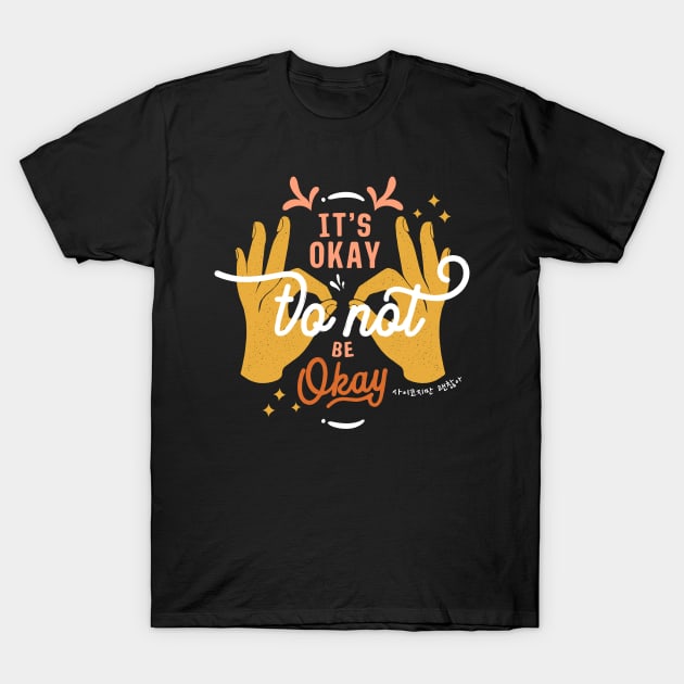 It's Okay To Not Be Okay T-Shirt by Slow Creative